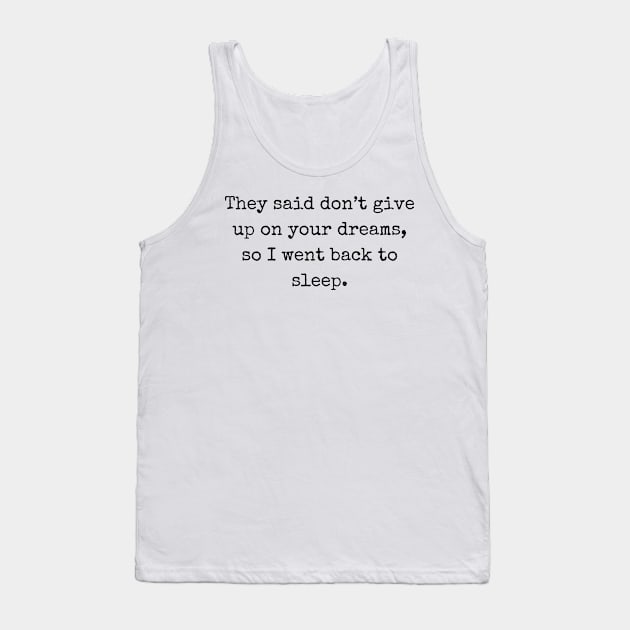 They said don’t give up on your dreams Tank Top by AllPrintsAndArt